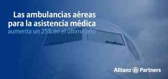 Las ambulancias aéreas para asistencia médica aumentan en un 25% en el último año, según Allianz Partners