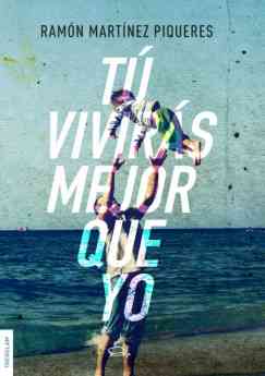 Ficción y ensayo conviven en la primera novela de Ramón Martínez Piqueres, 'Tú vivirás mejor que yo'