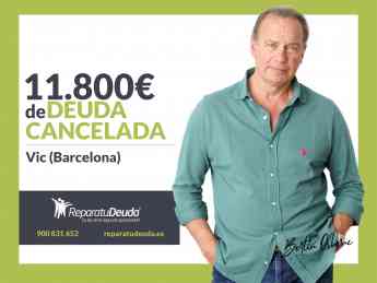 Repara tu Deuda Abogados cancela 11.800€ en Vic (Barcelona) con la Ley de Segunda Oportunidad