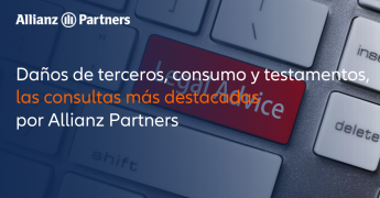 Daños de terceros, consumo y testamentos, las consultas más destacadas por Allianz Partners