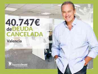 Repara tu Deuda Abogados cancela 40.747 € en Valencia gracias a la Ley de Segunda Oportunidad