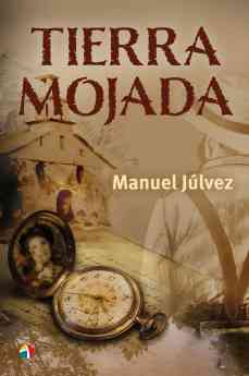 'Tierra mojada', una novela de acción, historia y pasión