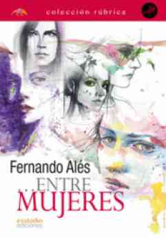 Fernando Alés realiza una introspección psicológica a través de las protagonistas de 'Entre mujeres'