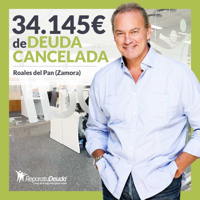 Repara tu Deuda Abogados cancela 34.145 ? en Roales del Pan (Zamora) con la Ley de Segunda Oportunidad
