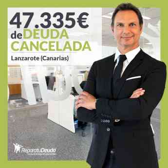 Repara tu Deuda Abogados cancela 47.335€ en Lanzarote (Canarias) con la Ley de Segunda Oportunidad