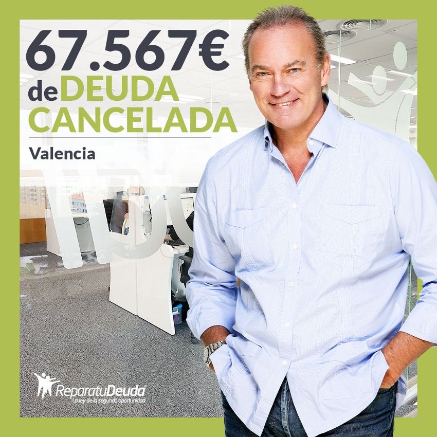 Repara tu Deuda Abogados cancela 67.567? en Valencia con la Ley de Segunda Oportunidad