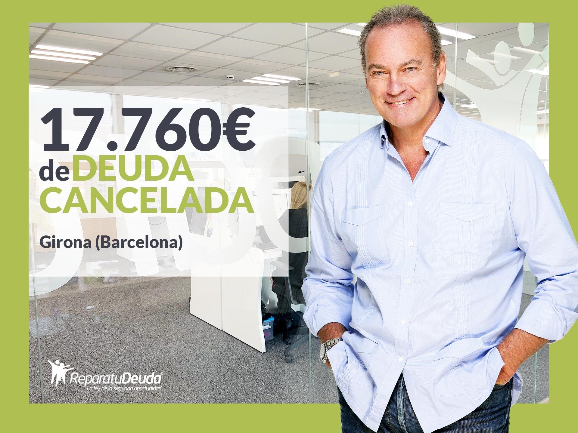Repara tu Deuda Abogados cancela 17.760? en Girona (Catalunya) con la Ley de Segunda Oportunidad