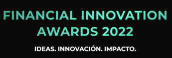 En el marco de la IV edición de FinTech Innovation Summit,I Edición de los Financial Innovation Awards