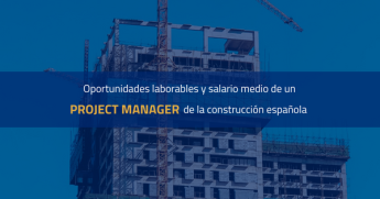 Oportunidades laborales y salario medio de un project manager de la construcción en España
