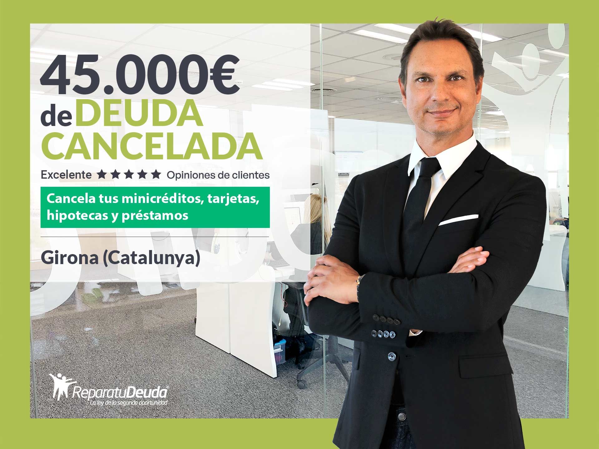 Repara tu Deuda Abogados cancela 45.000? en Girona (Catalunya) con la Ley de Segunda Oportunidad