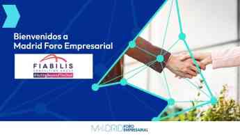 Noticias Madrid | Fiabilis se une a Madrid Foro Empresarial 