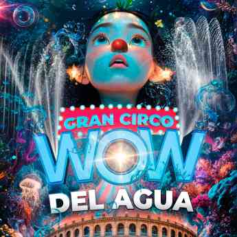 Noticias Estilo de vida | Gran Circo Wow del agua - Navidades 2024