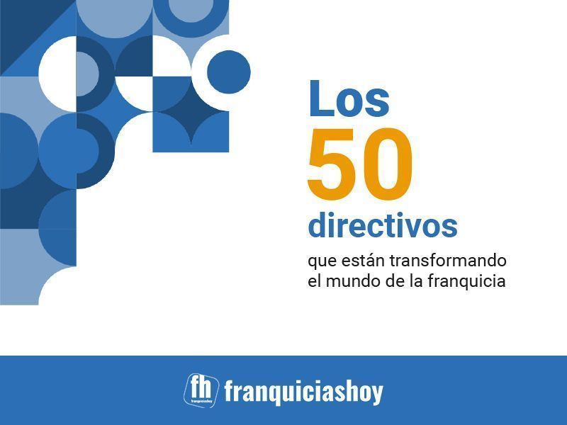 Franquicias Hoy presenta ‘Los 50 directivos que están transformando el sector de la franquicia’