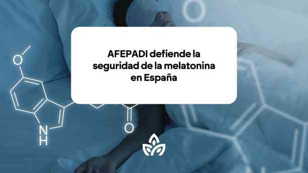 AFEPADI defiende la seguridad de la melatonina en España, y pide un análisis científico más profundo del estudio preliminar sobre la melatonina y el riesgo cardiovascular 