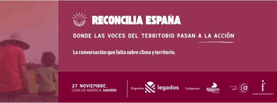 Legados impulsa 'Reconcilia España', el foro que lleva las voces del territorio al debate nacional sobre el clima