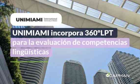 EDUCA EDTECH Group impulsa la evaluación lingüística e incorpora el test 360ºLPT de Capman en UNIMIAMI