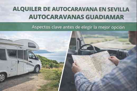 Alquiler de autocaravana en Sevilla con Autocaravanas Guadiamar: aspectos clave antes de elegir la mejor opción