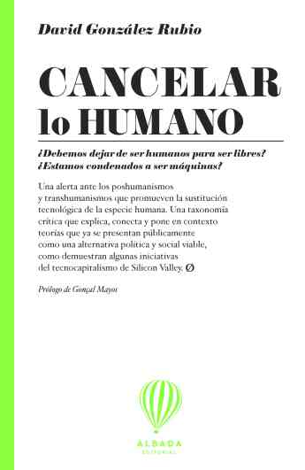 'Cancelar lo humano', reconfiguración de la vida en la era digital, de David González Rubio