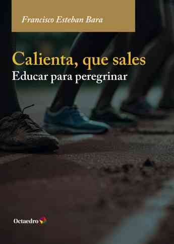 'Calienta, que sales': una reflexión necesaria sobre el sentido de educar en el siglo XXI