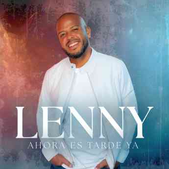 Lenny presenta 'Ahora Es Tarde Ya'
